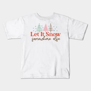 Let It Snow Somewhere Else Kids T-Shirt